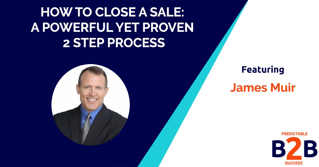 How to Close a Sale: A Powerful Yet Proven 2 Step Process