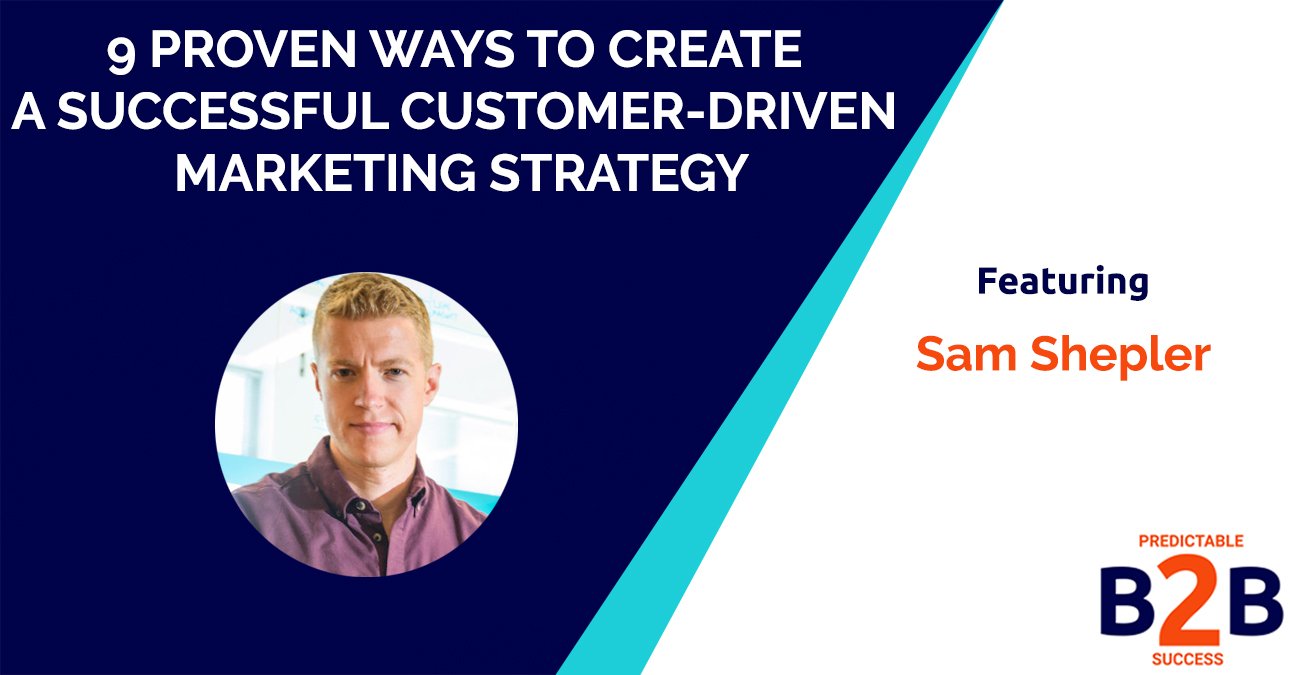 9 proven ways to create a successful customer driven marketing strategy