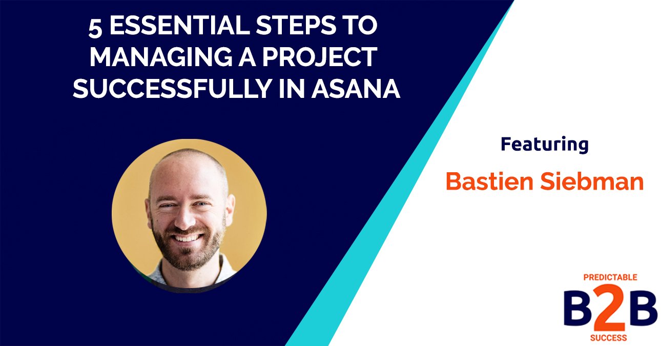 5 Essential Steps to Managing a Project Successfully in Asana