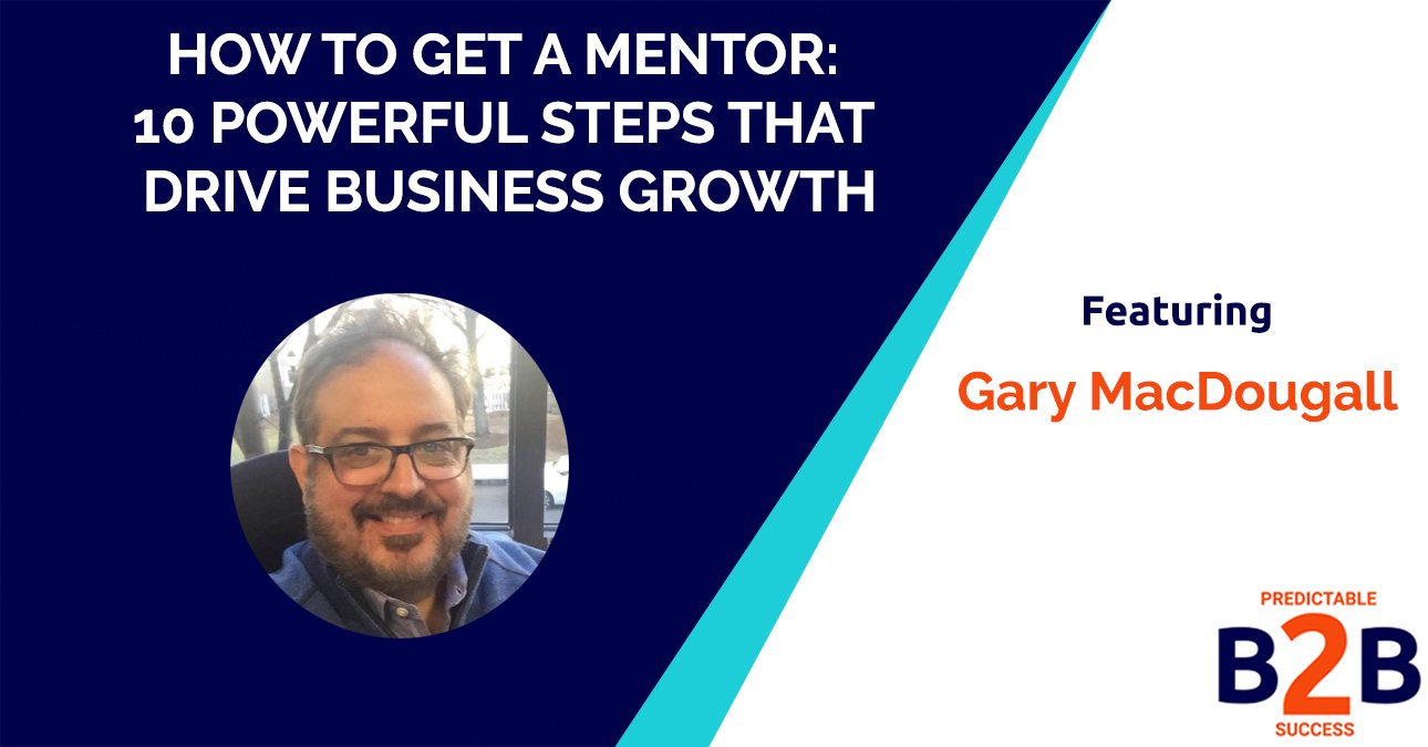 How to Get a Mentor: 10 Powerful Steps That Drive Business Growth