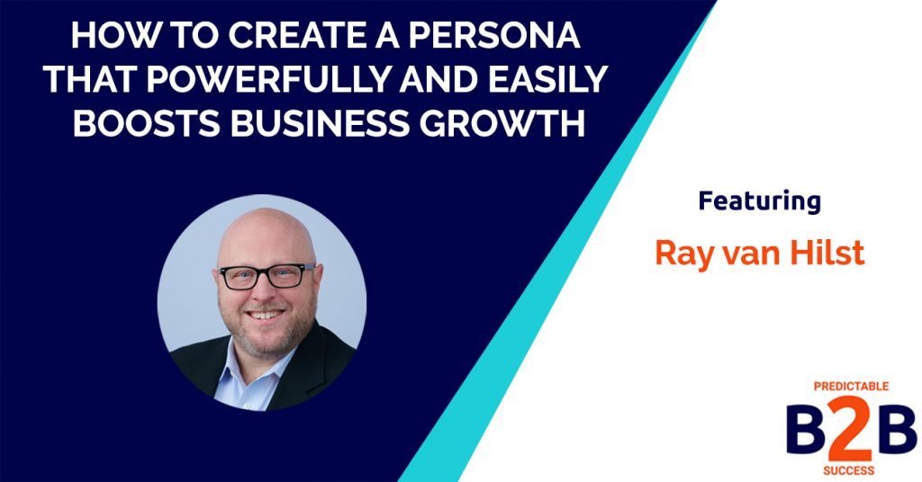 How to create a persona that powerfully and easily boosts business growth