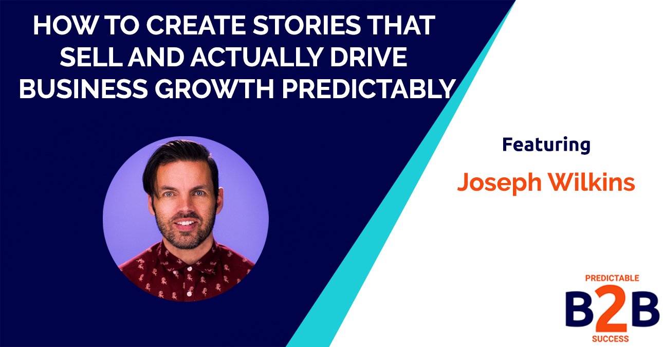 How to create stories that sell and actually drive business growth predictably