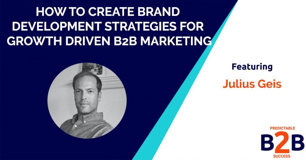 How to create brand development strategies for growth driven B2B marketing