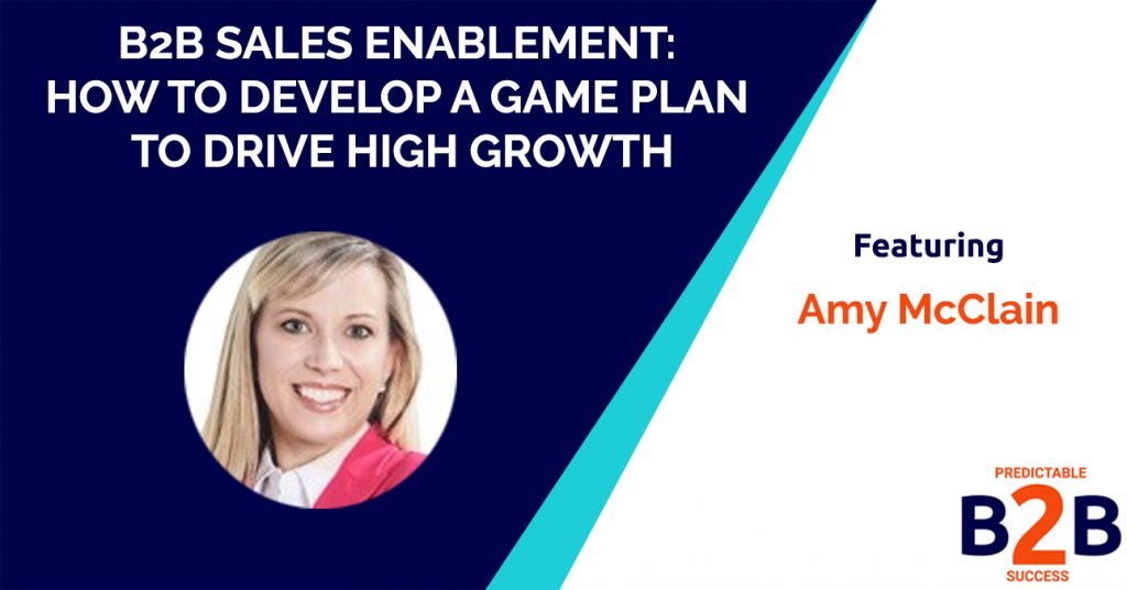 B2B sales enablement: How to develop a game plan to drive high growth
