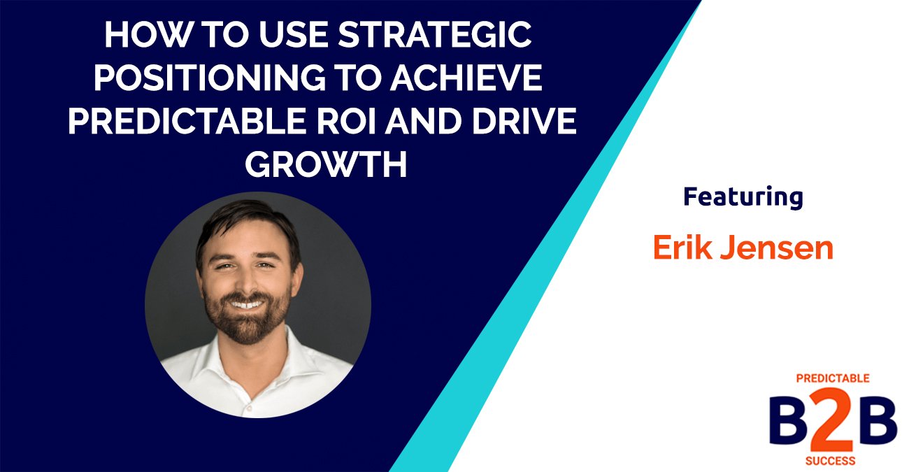 How to use strategic positioning to achieve predictable ROI and drive growth
