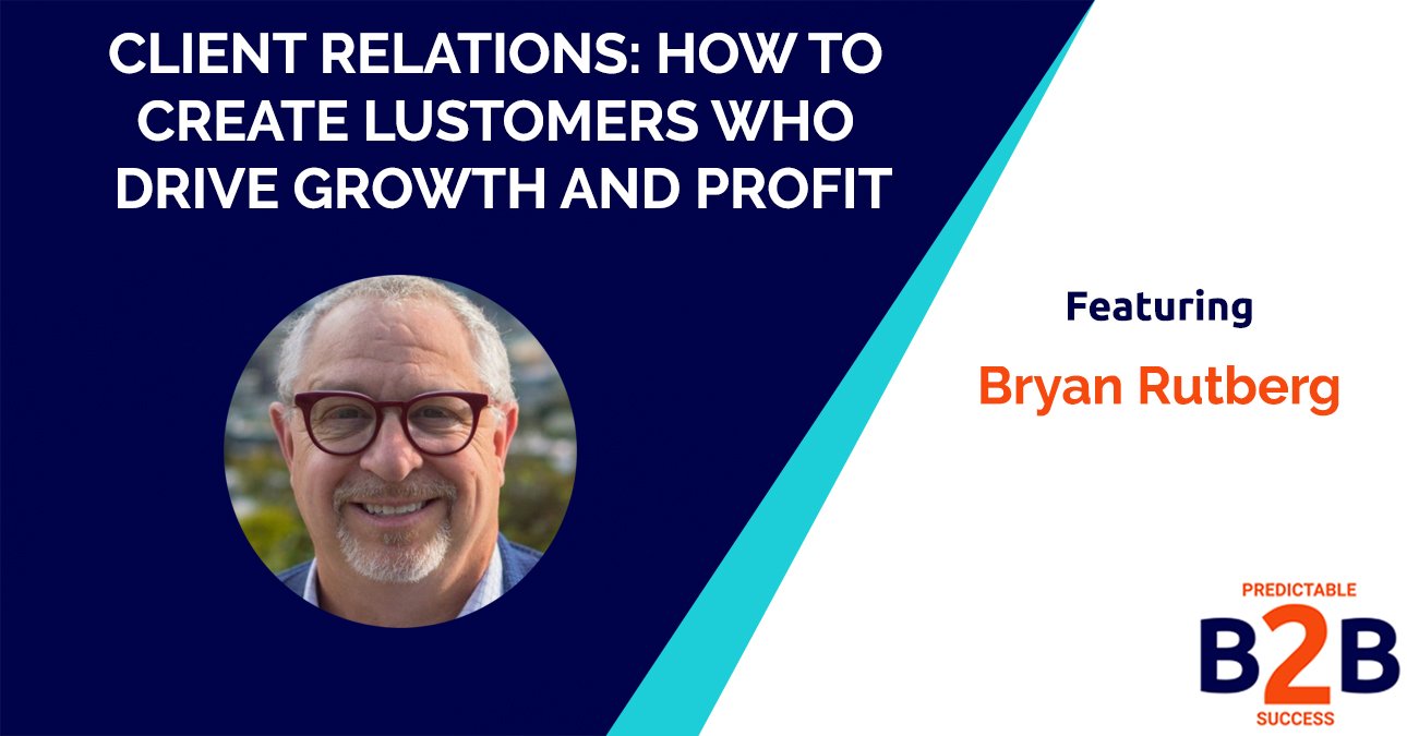 Client relations- How to create Lustomers who drive growth and profit