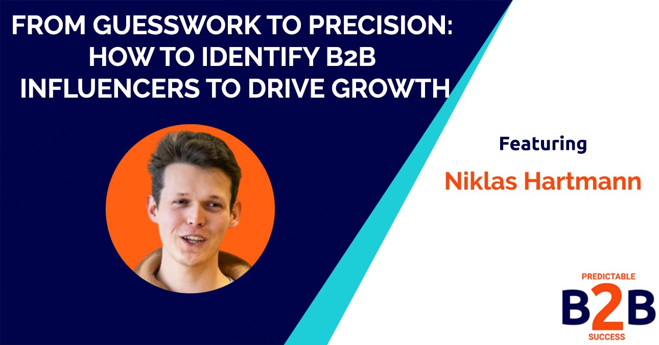 From Guesswork to Precision: How to Identify B2B Influencers to Drive Growth