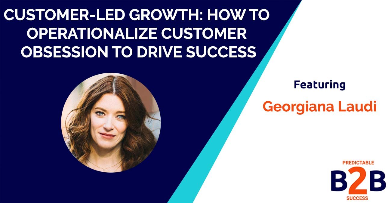 Customer-Led Growth: How to Operationalize Customer Obsession to Drive Success