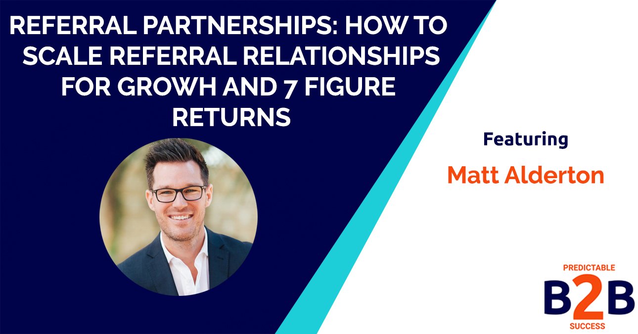 Referral Partnerships: How to Scale Referral Relationships For Growth And 7 Figure Returns