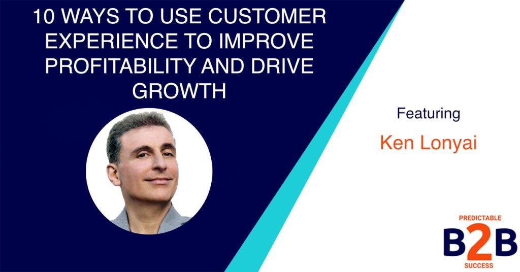 10 Ways to Use Customer Experience to Improve Profitability And Drive Growth