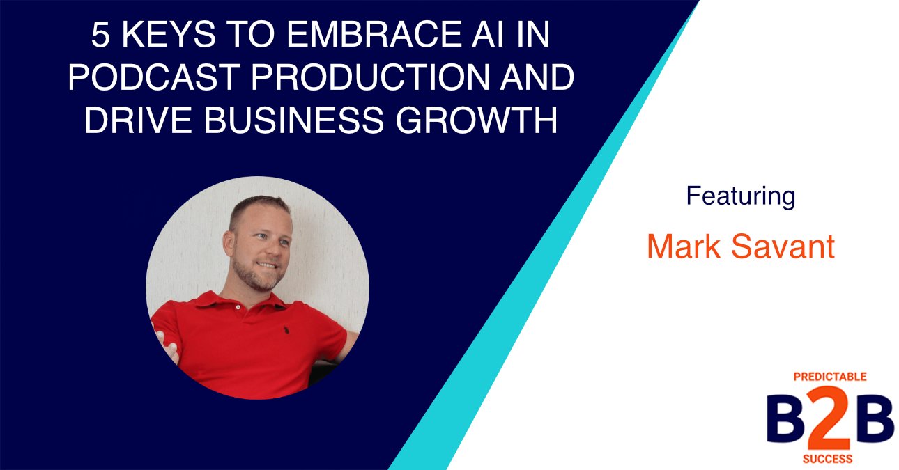 5 Keys to Embrace AI in Podcast Production and Drive Business Growth
