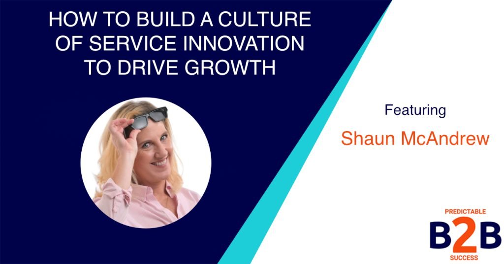 How to Build a Culture of Service Innovation to Drive Growth