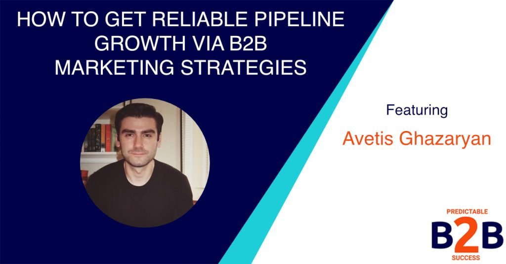 How to get reliable pipeline growth via B2B marketing strategies