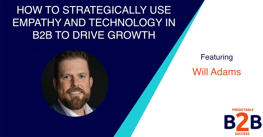 How to strategically use empathy and technology in B2B to drive growth