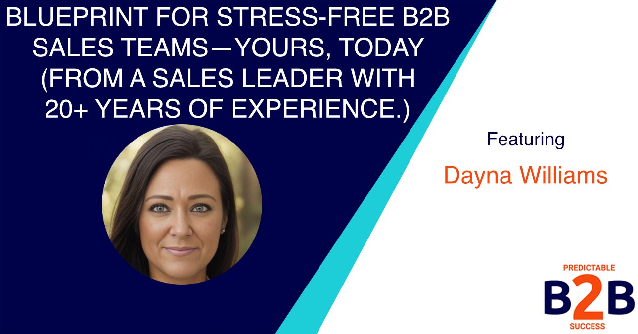 Blueprint For Stress-free B2B Sales Teams—Yours, Today (From a Sales Leader With 20+ Years of Experience.)