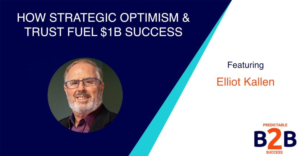 How Strategic Optimism & Trust Fuel $1B Success—Elliot Kallen Shares His Secrets