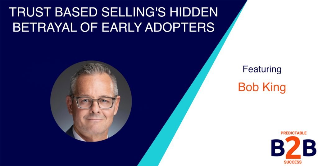 Trust Based Selling's Hidden Betrayal of Early Adopters